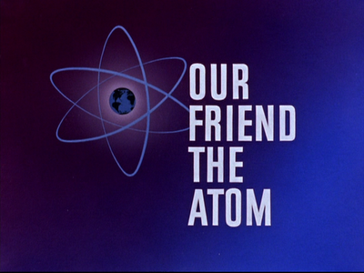 Our Friend the Atom Our Friend the Atom